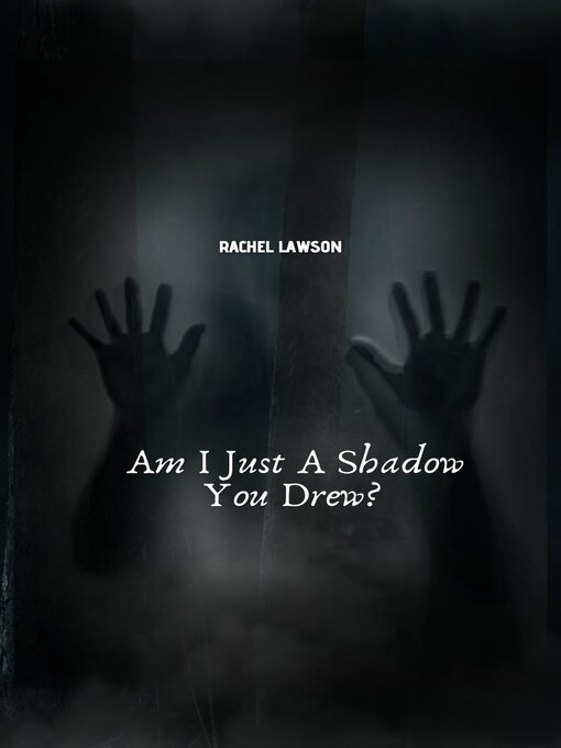 Title details for Am I Just a Shadow You Drew? by Rachel Lawson - Available